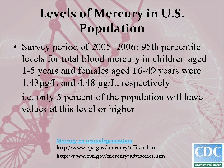 Levels of Mercury in U. S. Population • Survey period of 2005– 2006: 95