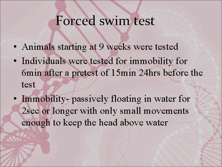 Forced swim test • Animals starting at 9 weeks were tested • Individuals were