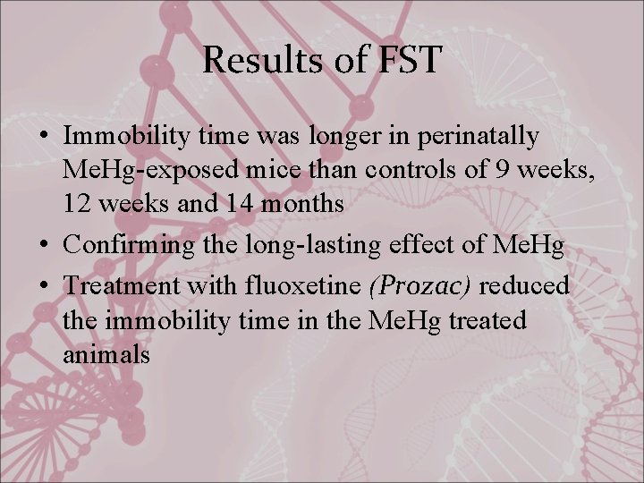 Results of FST • Immobility time was longer in perinatally Me. Hg-exposed mice than