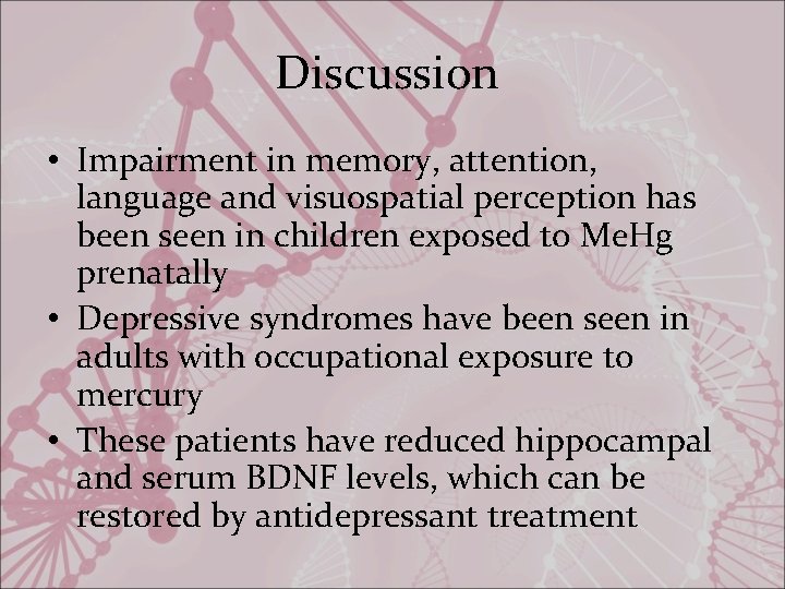 Discussion • Impairment in memory, attention, language and visuospatial perception has been seen in