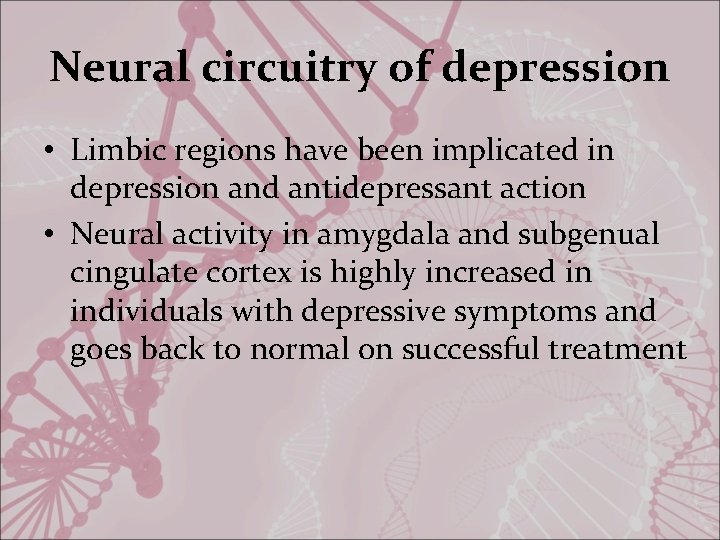 Neural circuitry of depression • Limbic regions have been implicated in depression and antidepressant