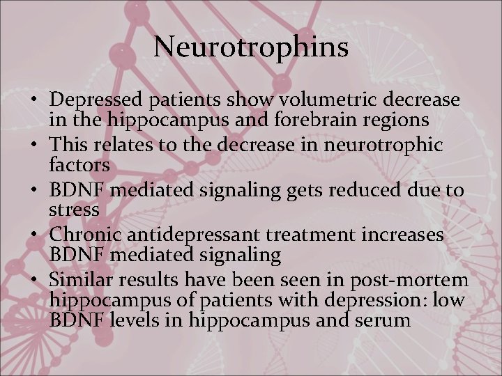 Neurotrophins • Depressed patients show volumetric decrease in the hippocampus and forebrain regions •