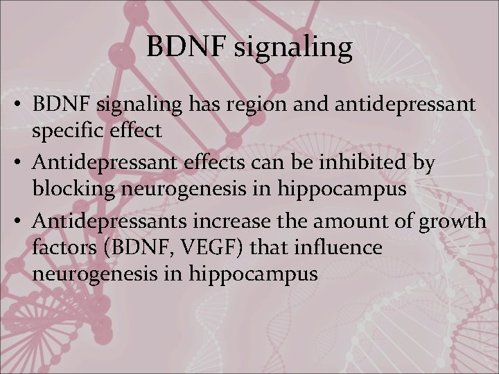 BDNF signaling • BDNF signaling has region and antidepressant specific effect • Antidepressant effects