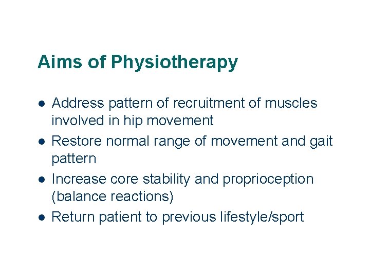 Aims of Physiotherapy l l Address pattern of recruitment of muscles involved in hip