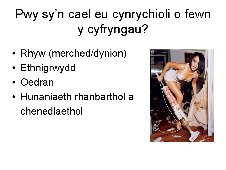 Pwy sy’n cael eu cynrychioli o fewn y cyfryngau? • • Rhyw (merched/dynion) Ethnigrwydd