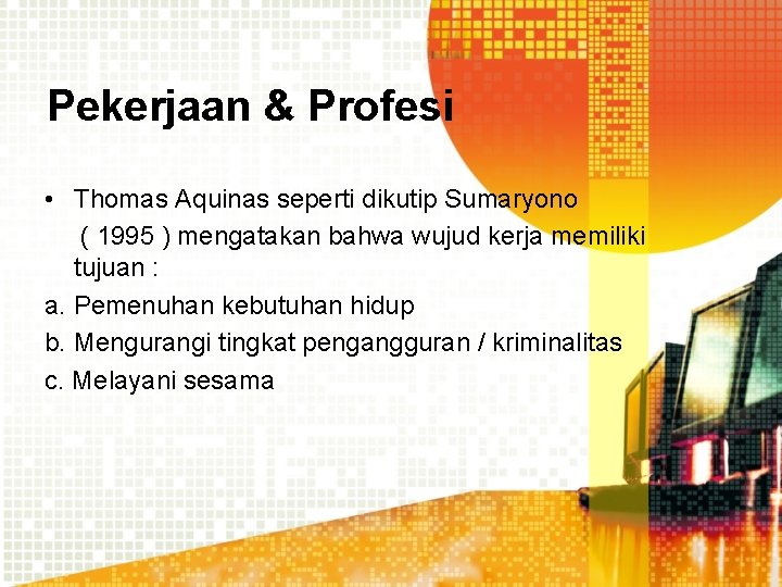 Pekerjaan & Profesi • Thomas Aquinas seperti dikutip Sumaryono ( 1995 ) mengatakan bahwa