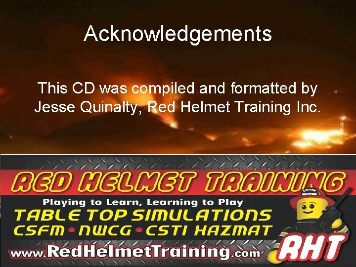 Acknowledgements This CD was compiled and formatted by Jesse Quinalty, Red Helmet Training Inc.