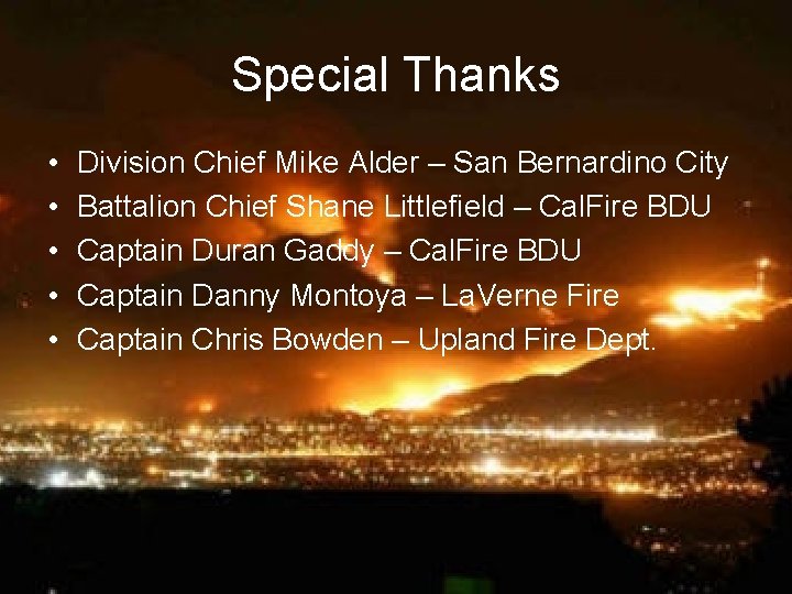 Special Thanks • • • Division Chief Mike Alder – San Bernardino City Battalion