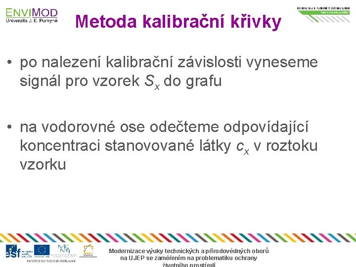Metoda kalibrační křivky • po nalezení kalibrační závislosti vyneseme signál pro vzorek Sx do
