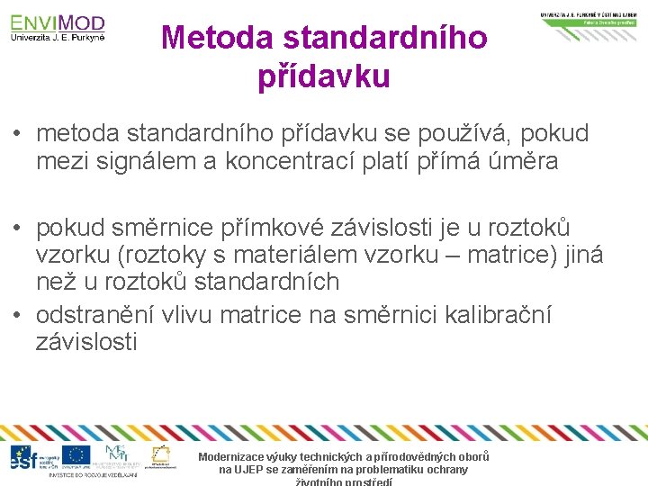 Metoda standardního přídavku • metoda standardního přídavku se používá, pokud mezi signálem a koncentrací