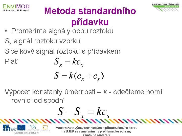 Metoda standardního přídavku • Proměříme signály obou roztoků Sx signál roztoku vzorku S celkový