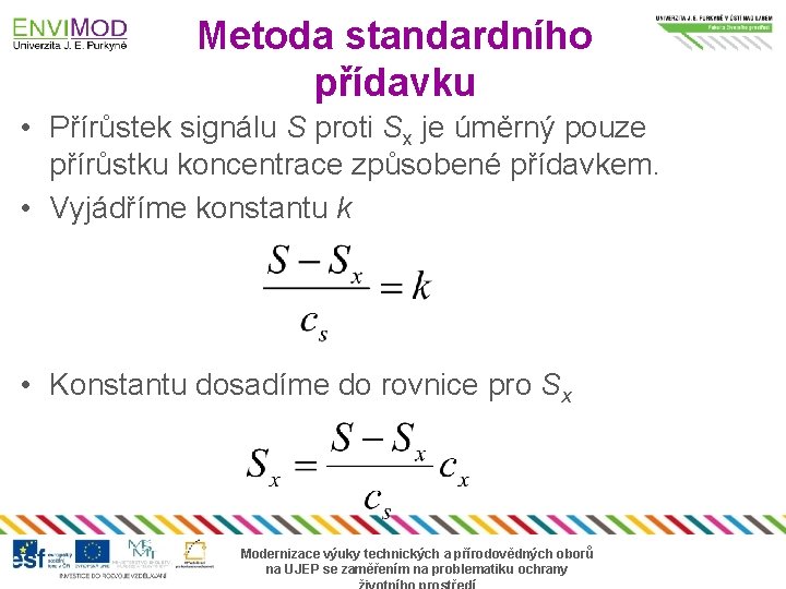 Metoda standardního přídavku • Přírůstek signálu S proti Sx je úměrný pouze přírůstku koncentrace