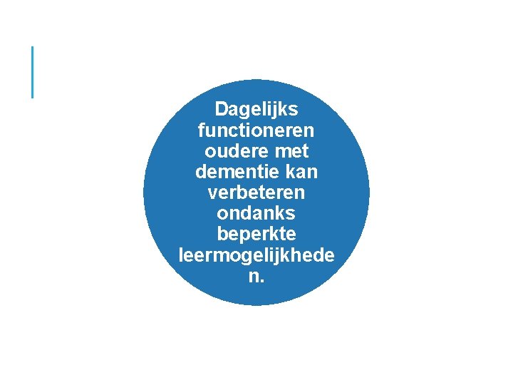 Dagelijks functioneren oudere met dementie kan verbeteren ondanks beperkte leermogelijkhede n. 