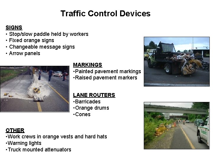 Traffic Control Devices SIGNS • Stop/slow paddle held by workers • Fixed orange signs