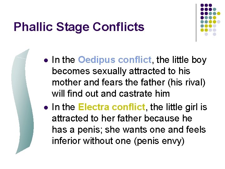 Phallic Stage Conflicts l l In the Oedipus conflict, the little boy becomes sexually