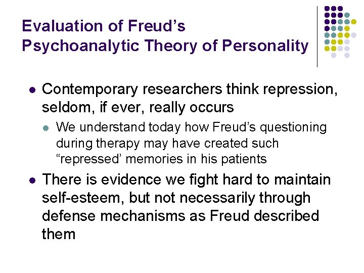 Evaluation of Freud’s Psychoanalytic Theory of Personality l Contemporary researchers think repression, seldom, if