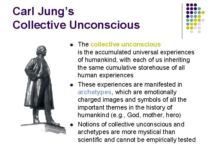 Carl Jung’s Collective Unconscious l l l The collective unconscious is the accumulated universal