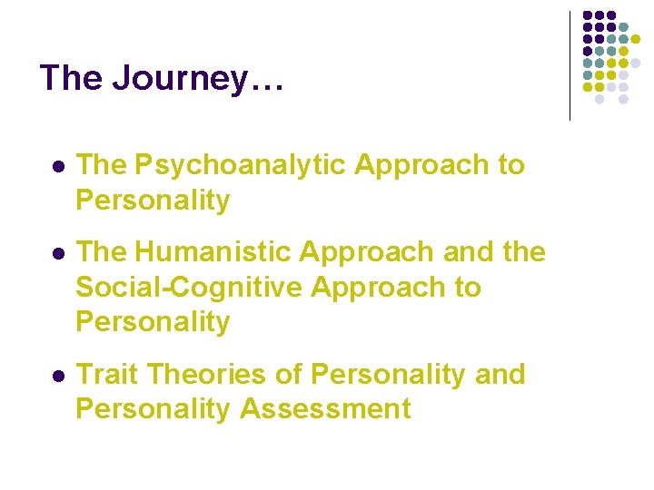 The Journey… l The Psychoanalytic Approach to Personality l The Humanistic Approach and the