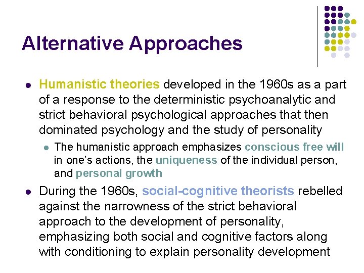 Alternative Approaches l Humanistic theories developed in the 1960 s as a part of