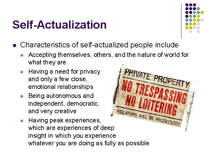 Self-Actualization l Characteristics of self-actualized people include l l Accepting themselves, others, and the