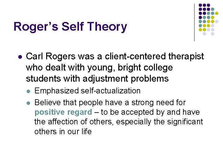 Roger’s Self Theory l Carl Rogers was a client-centered therapist who dealt with young,