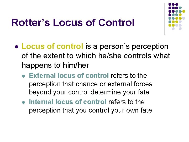 Rotter’s Locus of Control l Locus of control is a person’s perception of the