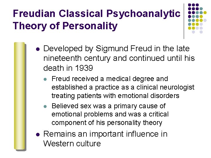 Freudian Classical Psychoanalytic Theory of Personality l Developed by Sigmund Freud in the late