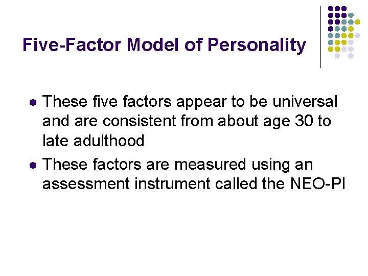 Five-Factor Model of Personality l l These five factors appear to be universal and