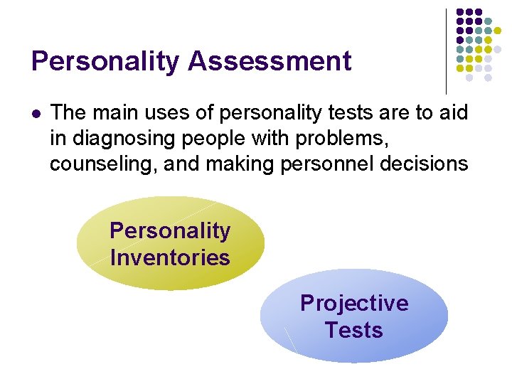 Personality Assessment l The main uses of personality tests are to aid in diagnosing