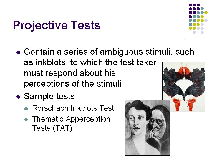 Projective Tests l l Contain a series of ambiguous stimuli, such as inkblots, to