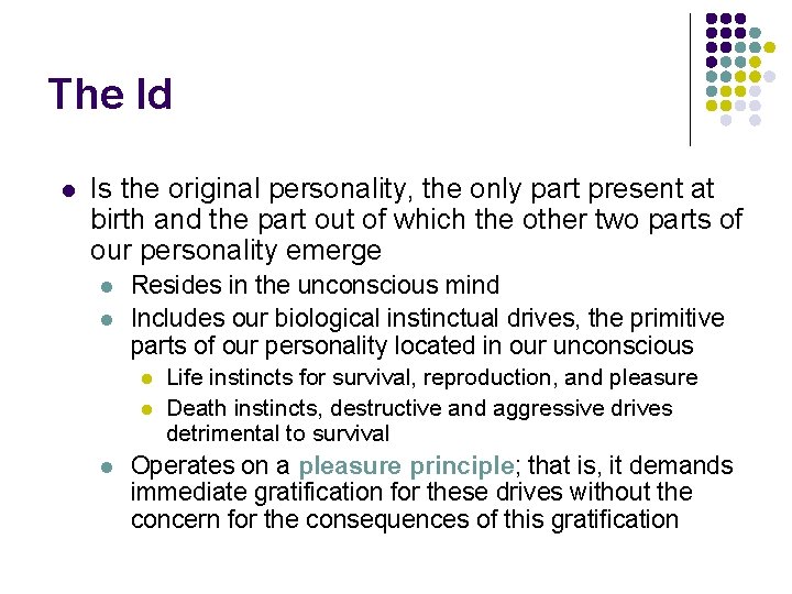 The Id l Is the original personality, the only part present at birth and