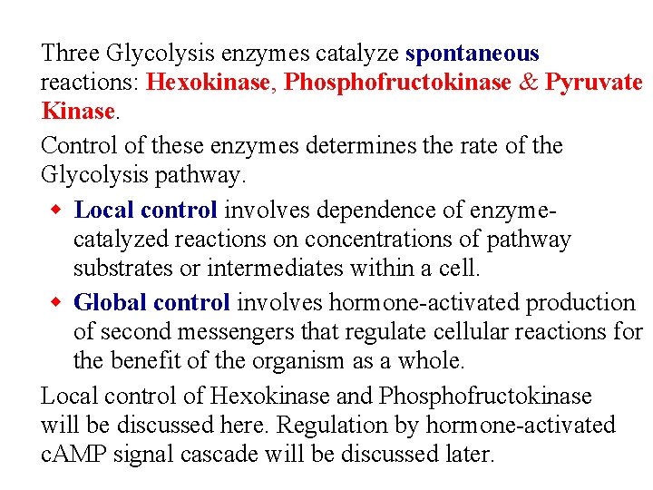 Three Glycolysis enzymes catalyze spontaneous reactions: Hexokinase, Phosphofructokinase & Pyruvate Kinase. Control of these