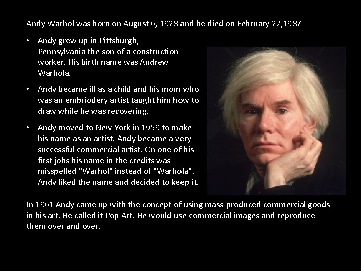Andy Warhol was born on August 6, 1928 and he died on February 22,