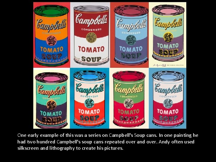 One early example of this was a series on Campbell's Soup cans. In one