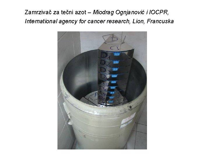 Zamrzivač za tečni azot – Miodrag Ognjanović i IOCPR, International agency for cancer research,