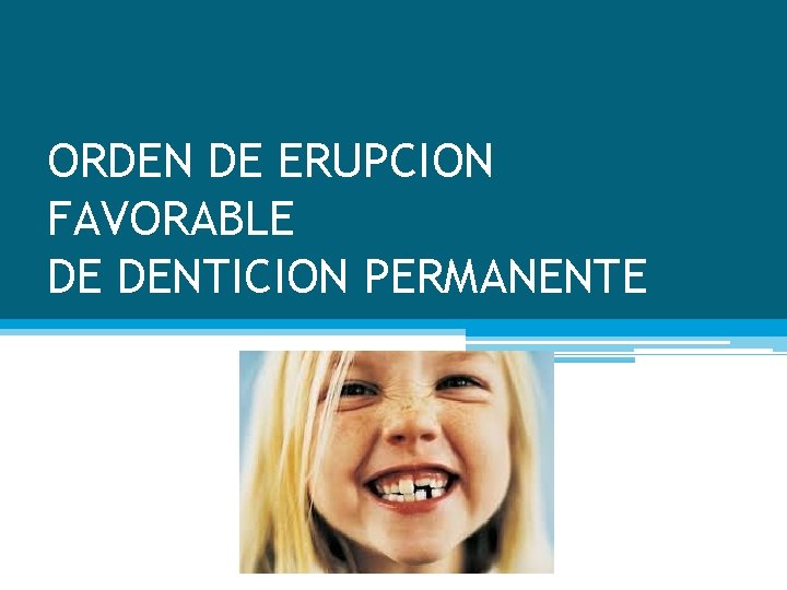 ORDEN DE ERUPCION FAVORABLE DE DENTICION PERMANENTE 