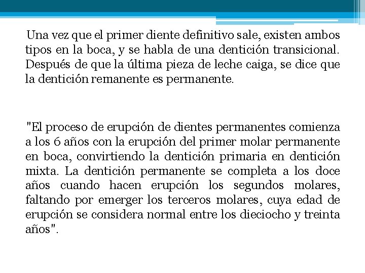 Una vez que el primer diente definitivo sale, existen ambos tipos en la boca,