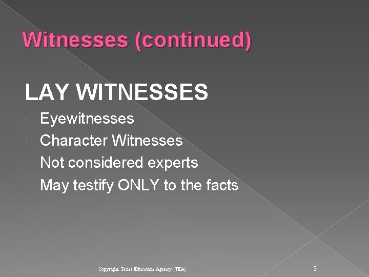 Witnesses (continued) LAY WITNESSES Eyewitnesses Character Witnesses Not considered experts May testify ONLY to Witnesses (continued) LAY WITNESSES Eyewitnesses Character Witnesses Not considered experts May testify ONLY to