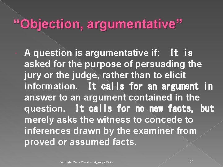 “Objection, argumentative” A question is argumentative if: 
 It is asked for the purpose “Objection, argumentative” A question is argumentative if: 
 It is asked for the purpose