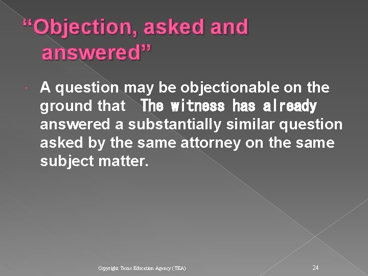 “Objection, asked answered” A question may be objectionable on the ground that
 The witness “Objection, asked answered” A question may be objectionable on the ground that
 The witness