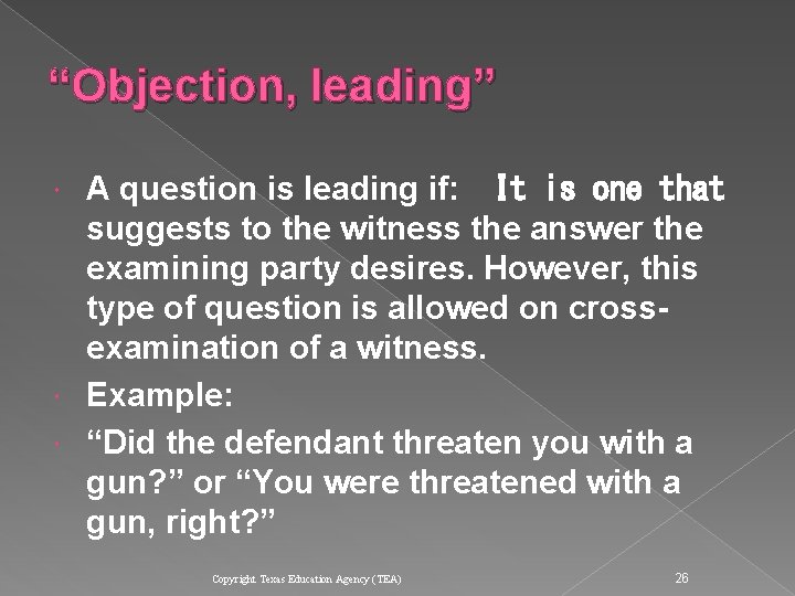 “Objection, leading” A question is leading if: 
 It is one that suggests to “Objection, leading” A question is leading if: 
 It is one that suggests to