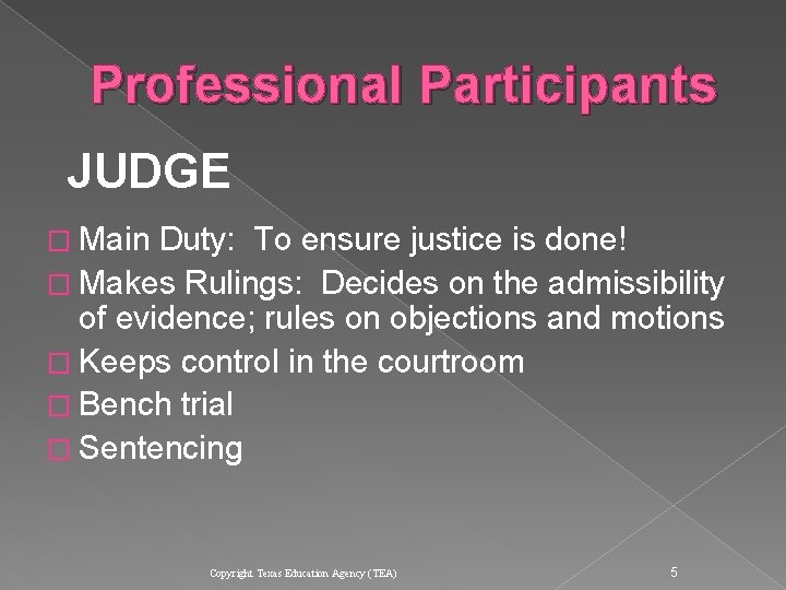 Professional Participants JUDGE � Main Duty: To ensure justice is done! � Makes Rulings: Professional Participants JUDGE � Main Duty: To ensure justice is done! � Makes Rulings: