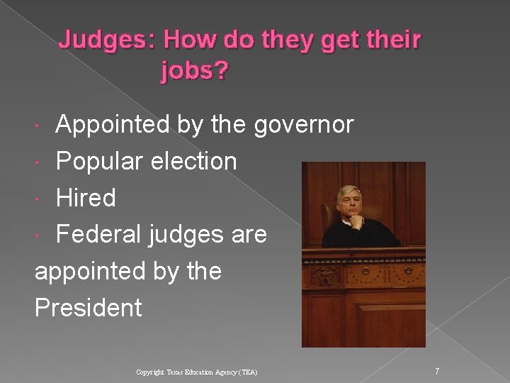 Judges: How do they get their jobs? Appointed by the governor Popular election Hired Judges: How do they get their jobs? Appointed by the governor Popular election Hired