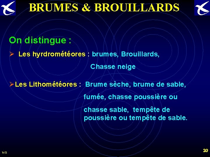 BRUMES & BROUILLARDS On distingue : Ø Les hyrdrométéores : brumes, Brouillards, Chasse neige