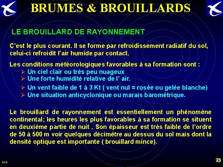 BRUMES & BROUILLARDS LE BROUILLARD DE RAYONNEMENT C’est le plus courant. Il se forme