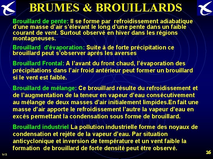 BRUMES & BROUILLARDS Brouillard de pente: Il se forme par refroidissement adiabatique d’une masse