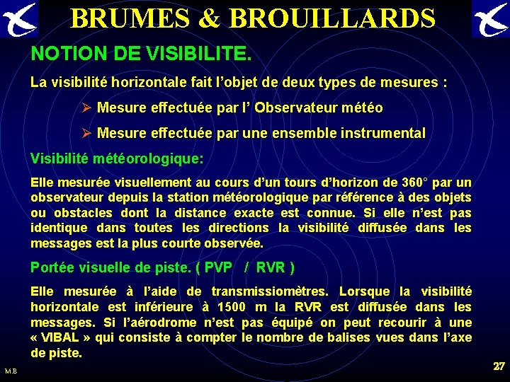 BRUMES & BROUILLARDS NOTION DE VISIBILITE. La visibilité horizontale fait l’objet de deux types