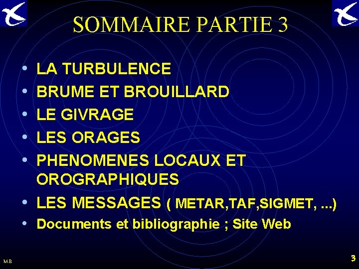 SOMMAIRE PARTIE 3 • • • LA TURBULENCE BRUME ET BROUILLARD LE GIVRAGE LES