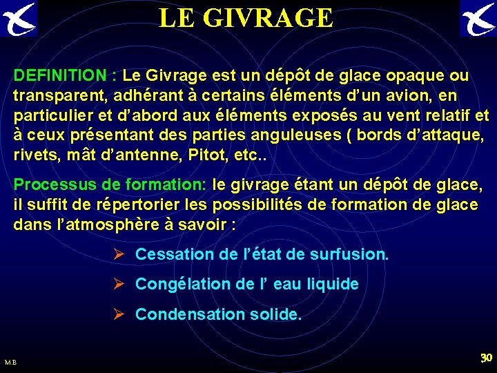 LE GIVRAGE DEFINITION : Le Givrage est un dépôt de glace opaque ou transparent,