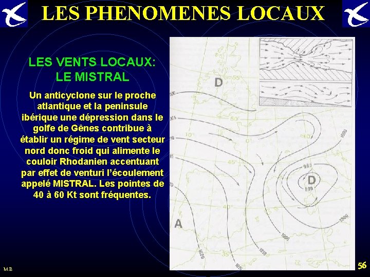 LES PHENOMENES LOCAUX LES VENTS LOCAUX: LE MISTRAL Un anticyclone sur le proche atlantique